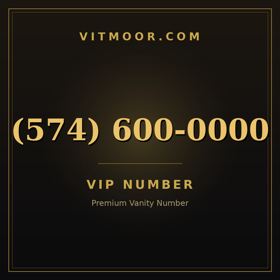 VITMOOR VIP premium number (574) 600-0000